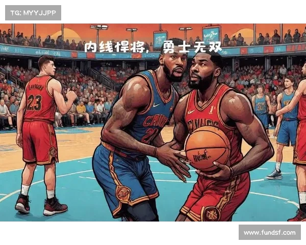 联盟锋线悍将的崛起与挑战 如何塑造现代NBA的比赛格局 联盟锋线悍将的崛起与挑战 如何塑造现代NBA的比赛格局